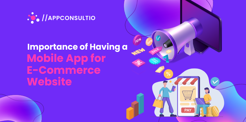 Importance of Having a Mobile App over E-Commerce Website